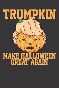 Paperback Notebook: Halloween Trumpkin Make Great Again Funny Trump Dot Grid 6x9 120 Pages Book