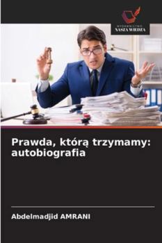 Prawda, którą trzymamy: autobiografia