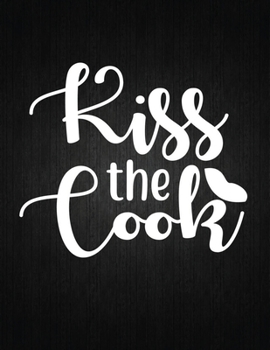 Paperback Kiss the cook: Recipe Notebook to Write In Favorite Recipes - Best Gift for your MOM - Cookbook For Writing Recipes - Recipes and Not Book