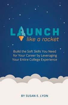 Paperback Launch Like A Rocket: Build the Soft Skills You Need for Your Career by Leveraging Your Entire College Experience Book