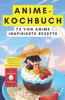 Anime-Kochbuch: 75 von Anime inspirierte Rezepte (German Edition)