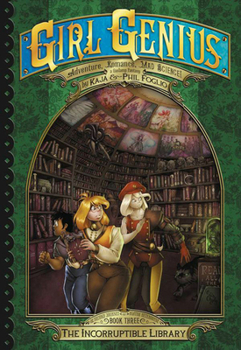 The Incorruptible Library (The Second Journey of Agatha Heterodyne Volume 3) - Book #16 of the Girl Genius