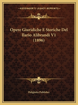 Paperback Opere Giuridiche E Storiche Del Ilario Alibrandi V1 (1896) [Italian] Book
