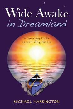 Paperback Wide Awake in Dreamland: A Journey Ends at Colliding Rivers Book