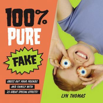 Hardcover 100% Pure Fake: Gross Out Your Friends and Family with 25 Great Special Effects! Book