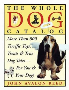 Paperback The Whole Dog Catalog: More Than 800 Terrific Toys, Treats, and True Dog Tales for You & Your Dog! Book