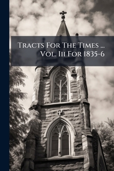 Paperback Tracts For The Times ... Vol. Iii For 1835-6 Book