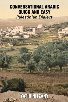 Conversational Arabic Quick and Easy: Palestinian Arabic; the Arabic Dialect of Palestine and Israel