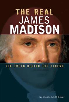 Hardcover The Real James Madison: The Truth Behind the Legend Book