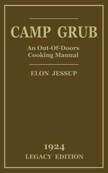 Paperback Camp Grub (Legacy Edition): A Classic Handbook on Outdoors Cooking and Having Delicious Meals and Camp and on the Trail Book