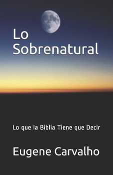 Paperback Lo Sobrenatural: Lo que la Bíblia Tiene que Decir [Spanish] Book