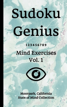Paperback Sudoku Genius Mind Exercises Volume 1: Moorpark, California State of Mind Collection Book
