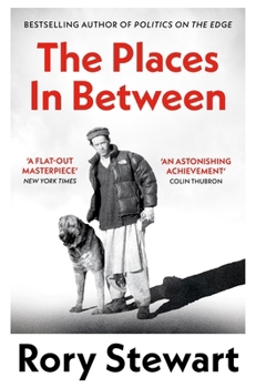 The Places in Between: A Vivid Account of a Death-Defying Walk Across War-Torn Afghanistan