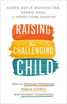 Paperback Raising the Challenging Child: How to Minimize Meltdowns, Reduce Conflict, and Increase Cooperation Book