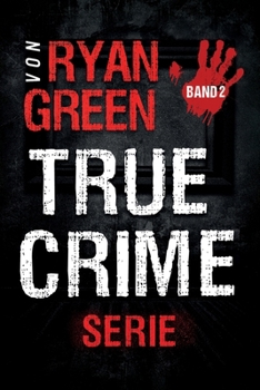 Die True-Crime-Serie Von Ryan Green: Band 2 (4-Bücher-Sammlungen über wahre Verbrechen) (German Edition) B0CNG1VD9S Book Cover