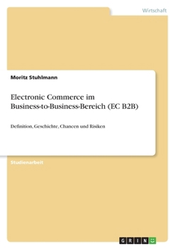 Paperback Electronic Commerce im Business-to-Business-Bereich (EC B2B): Definition, Geschichte, Chancen und Risiken [German] Book