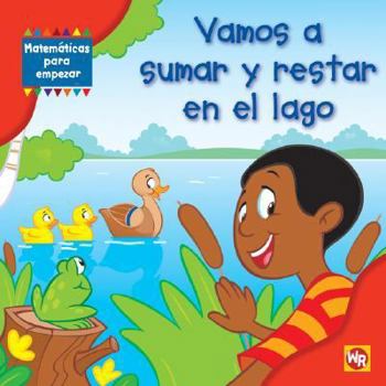 Library Binding Vamos a Sumar Y Restar En El Lago (Adding and Subtracting at the Lake) = Adding and Subtracting at the Lake [Spanish] Book