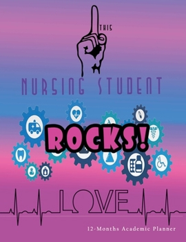 This Nursing Student Rocks !: Nursing Student Academic School Planner 12-Months Undated Weekly Monthly | Cute Nurse Gift Gags Idea | Agenda Organizer Notebook to write in