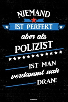 Paperback Niemand ist perfekt aber als Polizist ist man verdammt nah dran! Notizbuch: Polizist Journal DIN A5 liniert 120 Seiten Geschenk [German] Book