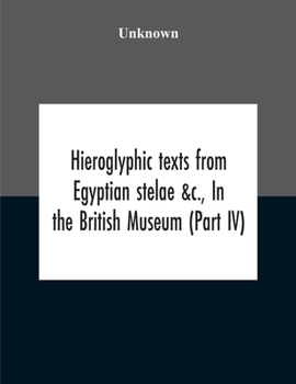 Paperback Hieroglyphic Texts From Egyptian Stelae &C., In The British Museum (Part Iv) Book