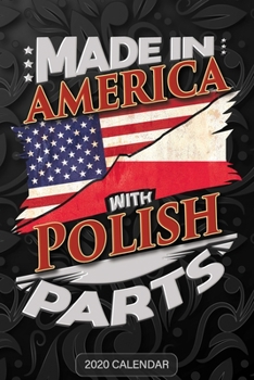 Made in America with Polish Parts : Polish 2020 Calender Gift for Polish with There Heritage and Roots from Poland