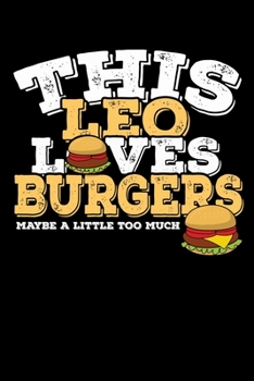 Paperback This Leo Loves Burgers Maybe Little Too Much Notebook: 100 Wide Ruled Lined Pages Book