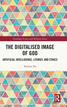 Hardcover The Digitalised Image of God: Artificial Intelligence, Liturgy, and Ethics Book