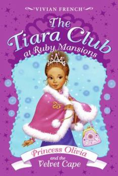 The Tiara Club at Ruby Mansions 4: Princess Olivia and the Velvet Cape (The Tiara Club) - Book #4 of the Tiara Club at Ruby Mansions