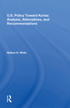 Paperback U.S. Policy Toward Korea: Analysis, Alternatives, and Recommendations Book