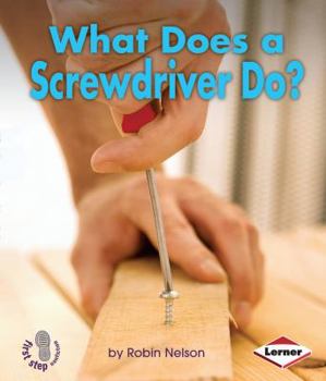 What Does a Screwdriver Do? - Book  of the First Step Nonfiction