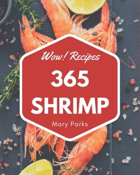 Paperback Wow! 365 Shrimp Recipes: Discover Shrimp Cookbook NOW! Book