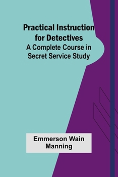 Paperback Practical Instruction for Detectives: A Complete Course in Secret Service Study Book
