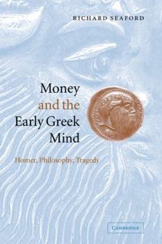 Hardcover Money and the Early Greek Mind: Homer, Philosophy, Tragedy Book