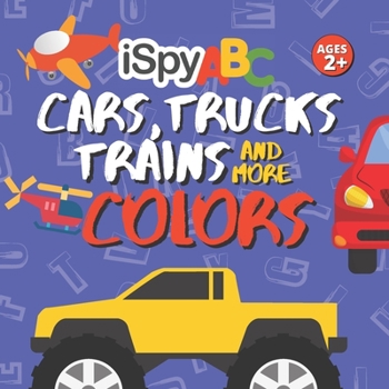 Paperback I Spy ABC Cars, Trucks, Trains and More Colors: Activity Book for Toddlers Ages 2+ Book