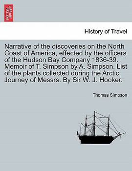 Narrative Of The Discoveries On The North Coast Of America: Effected By The Officers Of The Hudson's Bay Company During The Years 1836-39