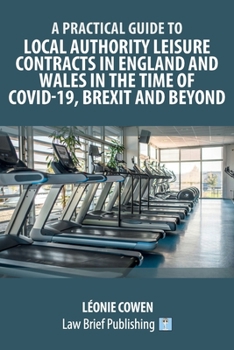Paperback A Practical Guide to Local Authority Leisure Contracts in England and Wales in the Time of Covid-19, Brexit and Beyond Book