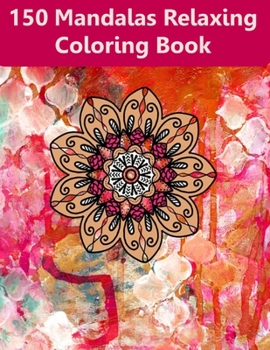 Paperback 150 Mandalas Coloring Book For Adults: 150 Mandalas Coloring Pages for Inspiration, Stress relieving Patterns Coloring Book