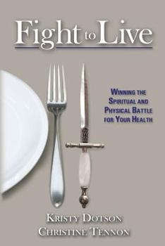 Paperback Fight to Live: Winning the Spiritual & Physical Battle for Your Health Book