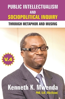 Paperback Public Intellectualism and Sociopolitical Inquiry through Metaphor and Musing: Volume 4 Book