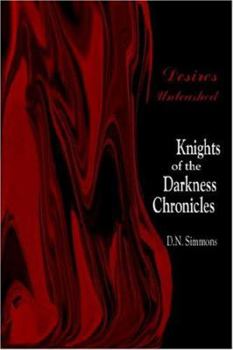 Desires Unleashed: Knights of the Darkness Chronicles - Book #1 of the Knights of the Darkness Chronicles