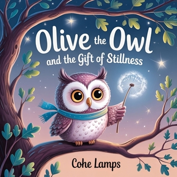 Olive the Owl and the Gift of Stillness (Little Lights Before Bed)