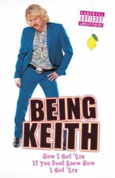 Hardcover Being Keith: How I Got 'Ere If You Don't Know How I Got 'Ere Book