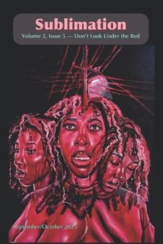 Sublimation Volume 2, Issue 5, September/October 2025 — Don't Look Under the Bed: A Magazine of Speculative Poetry and Art (Sublimation: a Magazine of Speculative Poetry and Art)
