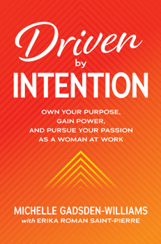 Hardcover Driven by Intention: Own Your Purpose, Gain Power, and Pursue Your Passion as a Woman at Work Book