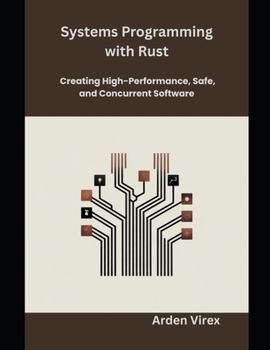 Paperback Systems Programming with Rust: Creating High-Performance, Safe, and Concurrent Software Book