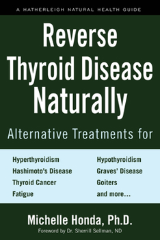Paperback Reverse Thyroid Disease Naturally: Alternative Treatments for Hyperthyroidism, Hypothyroidism, Hashimoto's Disease, Graves' Disease, Thyroid Cancer, G Book