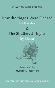 How the Nagas Were Pleased by Harsha & the Shattered Thighs by Bhasa - Book  of the Clay Sanskrit Library