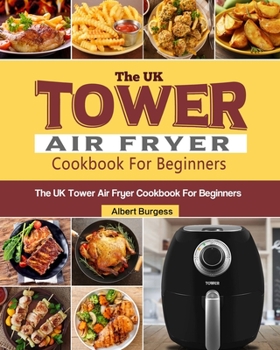 Paperback The UK Tower Air Fryer Cookbook For Beginners: 250 Quick and Delicious Recipes for Your Tower Air Fryer Book