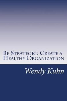 Paperback Be Strategic: Create a Healthy Organization Book
