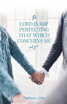 Paperback The Lord is Still Perfecting That Which Concerns Me and You! Book